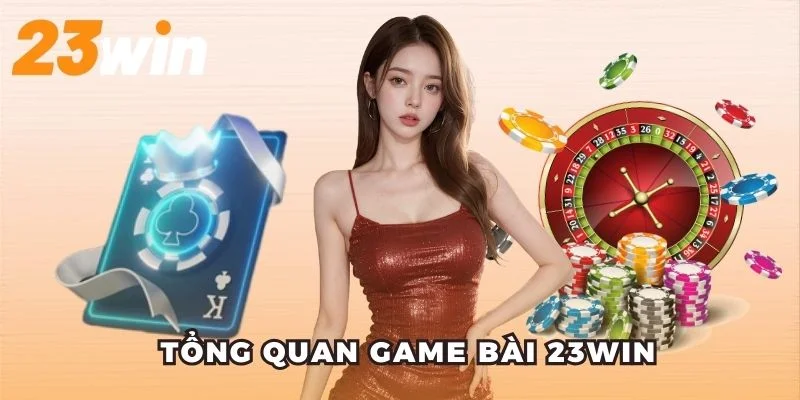 Game Bài 23WIN – Sân Chơi Uy Tín Cho Cược Thủ Việt 5 Tổng quan game bài 23win